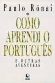 Como aprendi o Português e outras Aventuras - Paulo Rónai