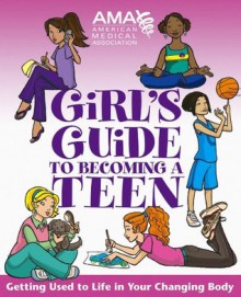 American Medical Association Girl's Guide to Becoming a Teen - Kate Gruenwald, Amy B. Middleman