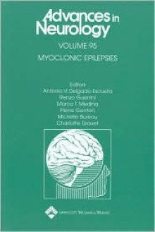 Myoclonic Epilepsies - Antonio V Delgado-Escueta, Renzo Guerrini, Marco T. Medina, Pierre Genton, Michelle Bureau, Charlotte Dravet