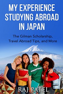 My Experience Studying Abroad in Japan: The Gilman Scholarship, Travel Abroad Tips, and More - Raj Patel