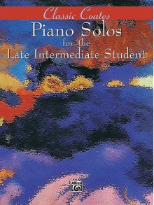 Classic Coates: Piano Solos for the Late Intermediate Student - Dan Coates