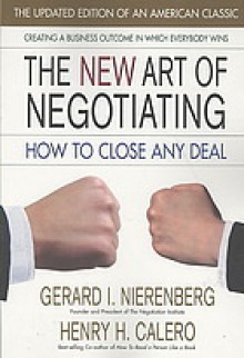 The New Art of Negotiating, Updated Edition: How to Close Any Deal - Gerard I. Nierenberg, Henry H. Calero