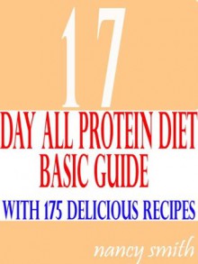 17 day all protein diet basic guide:with 175 delicious recipes - Nancy Smith