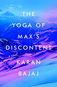 The Yoga of Max's Discontent - Karan Bajaj