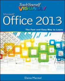 Teach Yourself Visually Office 2013 - Elaine Marmel