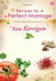 Resep Perkawinan Sempurna (Recipes For A Perfect Marriage) - Kate Kerrigan, Tanti Lesmana