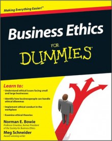 Business Ethics for Dummies - Norman E. Bowie, Meg Schnieder