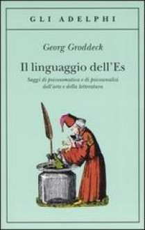 Il linguaggio dell'Es. Saggi di psicosomatica e di psicoanalisi dell'arte e della letteratura - Georg Groddeck, Maria Gregorio