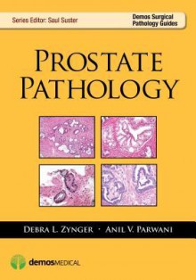 Prostate Pathology - Debra L. Zynger, Anil V. Parwani, Saul Suster