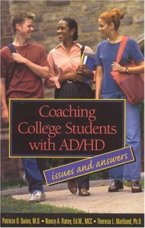 Coaching College Students with AD/HD : Issues and Answers - Patricia O. Quinn, Nancy Ratey, Theresa Laurie Maitland