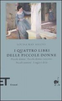 I quattro libri delle Piccole donne - Louisa May Alcott