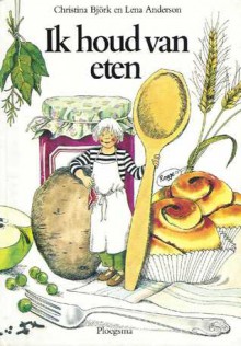 Ik houd van eten - Christina Björk, Lena Anderson