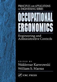 Occupational Ergonomics : Engineering and Administrative Controls - Waldemar Karwowski, William S. Marras