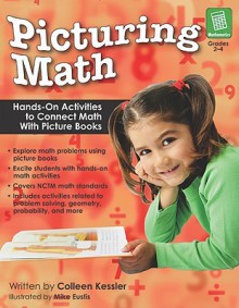 Picturing Math, Grades 2-4: Hands-On Activities to Connect Math with Picture Books - Colleen Kessler