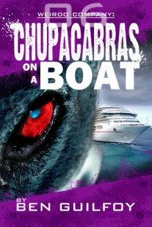 Weirdo Company: Chupacabras on a Boat (Weirdo Company, #6) - Ben Guilfoy