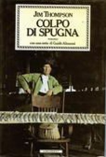 Colpo di spugna - Jim Thompson, Attilio Veraldi