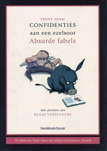 Confidenties aan een ezelsoor: Absurde fabels - Frank Adam, Klaas Verplancke