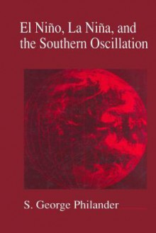 El Nino, La Nina, and the Southern Oscillation - James R. Holton, S. George Philander, Renata Dmowska