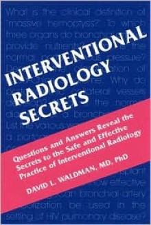 Interventional Radiology Secrets - David L. Waldman, Nikhil C. Patel, Wael E.A. Saad