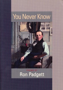 You Never Know - Ron Padgett