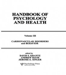 Cardiovascular Disorders and Behavior: Handbook of Psychology and Health, Volume 3 (Handbook of Psychology and Health Series) - D.S. Krantz, Andrew Baum, Jerome E. Singer