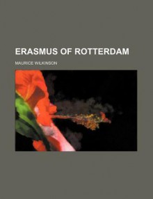 Erasmus of Rotterdam - Maurice Wilkinson