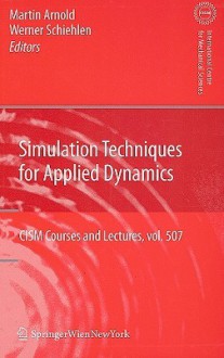 Simulation Techniques for Applied Dynamics (CISM International Centre for Mechanical Sciences) - Martin Arnold, Werner Schiehlen