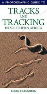 A Photographic Guide To Tracks And Tracking In Southern Africa (Photographic Guides) - Louis Liebenberg