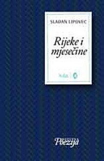 Rijeke i mjesečine - Slađan Lipovec