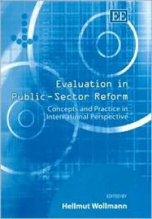 Evaluation In Public Sector Reform: Concepts And Practice In International Perspective - Hellmut Wollmann