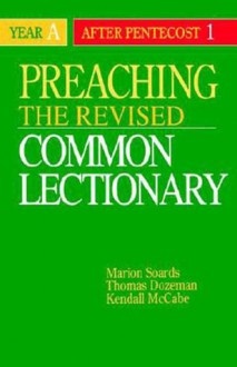 Preaching the Revised Common Lectionary Year a: After Pentecost 1 - Marion Soards, Thomas Dozeman, Kendall McCabe