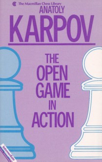 The Open Game in Action (The Macmillan Chess Library) - Anatoly Karpov