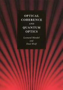 Optical Coherence and Quantum Optics - Leonard Mandel, Emil Wolf