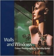 Walls and Windows - Dorothy Bohm, Monica Bohm-Duchen