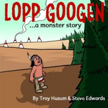 Lopp Googen (...a monster story) - Troy Husum, Steve Edwards