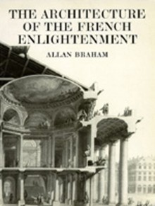 The Architecture of the French Enlightenment - Allan Braham