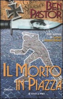 Il morto in piazza - Ben Pastor, Judy Faellini