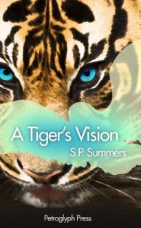 A Tiger's Vision - S.P. Summers, Dirk Conrick, Tana Gardner