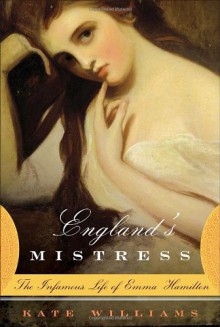 England's Mistress: The Infamous Life of Emma Hamilton: The Infamous Life of Emma Hamilton (Audio) - Kate Williams, Josephine Bailey