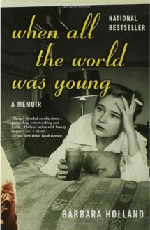 When All the World Was Young: A Memoir - Barbara Holland