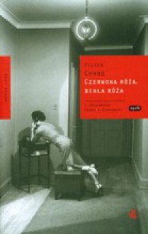 Czerwona róża, biała róża - Katarzyna Kulpa, Eileen Chang