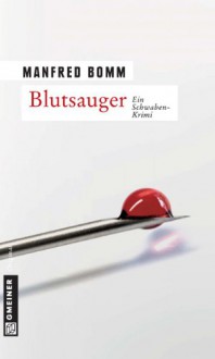 Blutsauger: Der Elfte Fall Für August Häberle; [Ein Schwaben Krimi] - Manfred Bomm