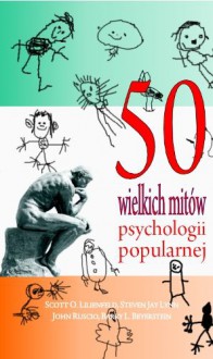 50 wielkich mitów psychologii popularnej - Scott O. Lilienfeld, Steven Jay Lynn, John Ruscio, Barry L. Beyerstein