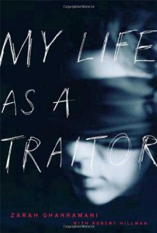 My Life as a Traitor: An Iranian Memoir - Zarah Ghahramani