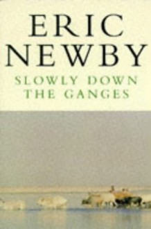 Slowly Down the Ganges (Picador Books) - Eric Newby