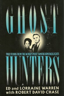 Ghost Hunters: True Stories from the World's Most Famous Demonologists - 'Ed Warren', 'Lorraine Warren', 'Robert David Chase'