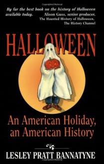 Halloween, An American Holiday: An American Holiday, an American History - Lesley Pratt Bannatyne