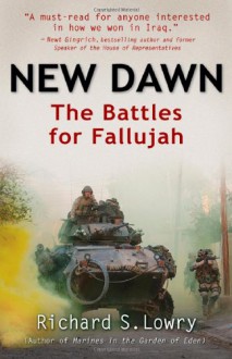 New Dawn: The Battles for Fallujah - Richard S. Lowry