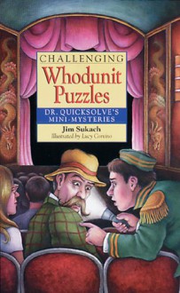 Challenging Whodunit Puzzles: Dr. Quicksolve's Mini-Mysteries - Jim Sukach, Lucy Corvino