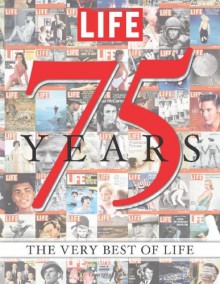 LIFE 75 Years: The Very Best of LIFE - Life Magazine